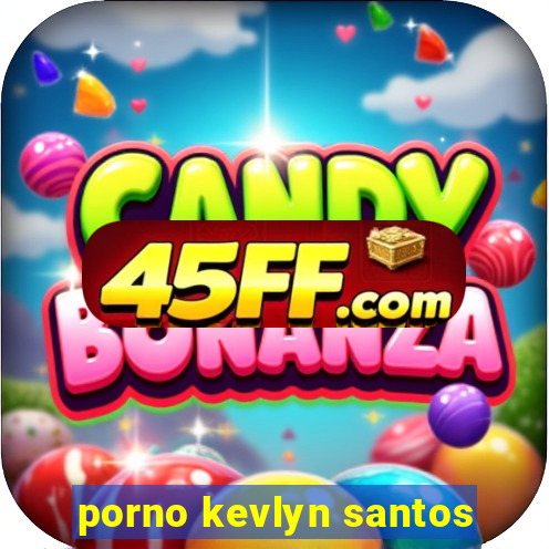 porno kevlyn santos